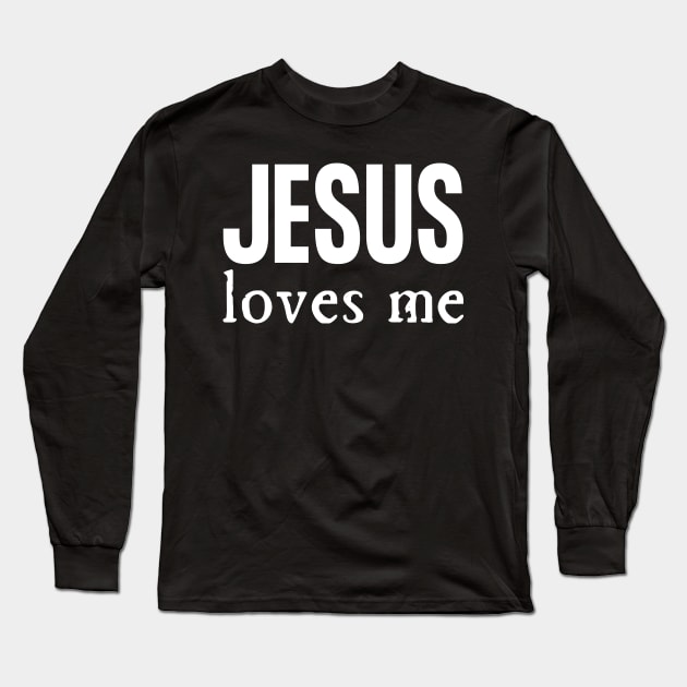 Jesus Loves Me Long Sleeve T-Shirt by HobbyAndArt